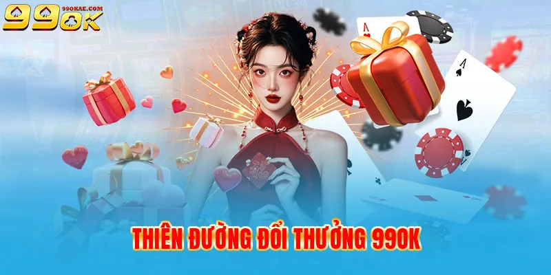 Khám phá tổng quan thiên đường đổi thưởng 99OK